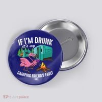 Funny If IM Drunk ItS My FriendS Fault Cool Campers Gift Great Gift Button thumb 0