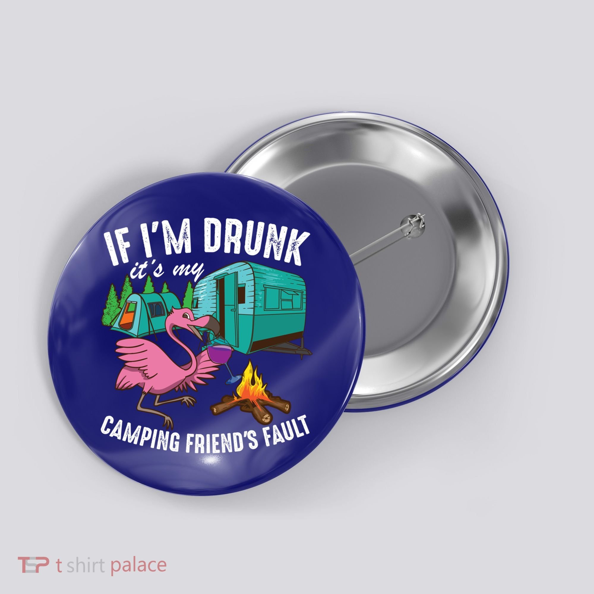 Funny If IM Drunk ItS My FriendS Fault Cool Campers Gift Great Gift Button