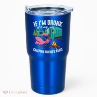 Funny If IM Drunk ItS My FriendS Fault Cool Campers Gift Great Gift Tumbler thumb 0