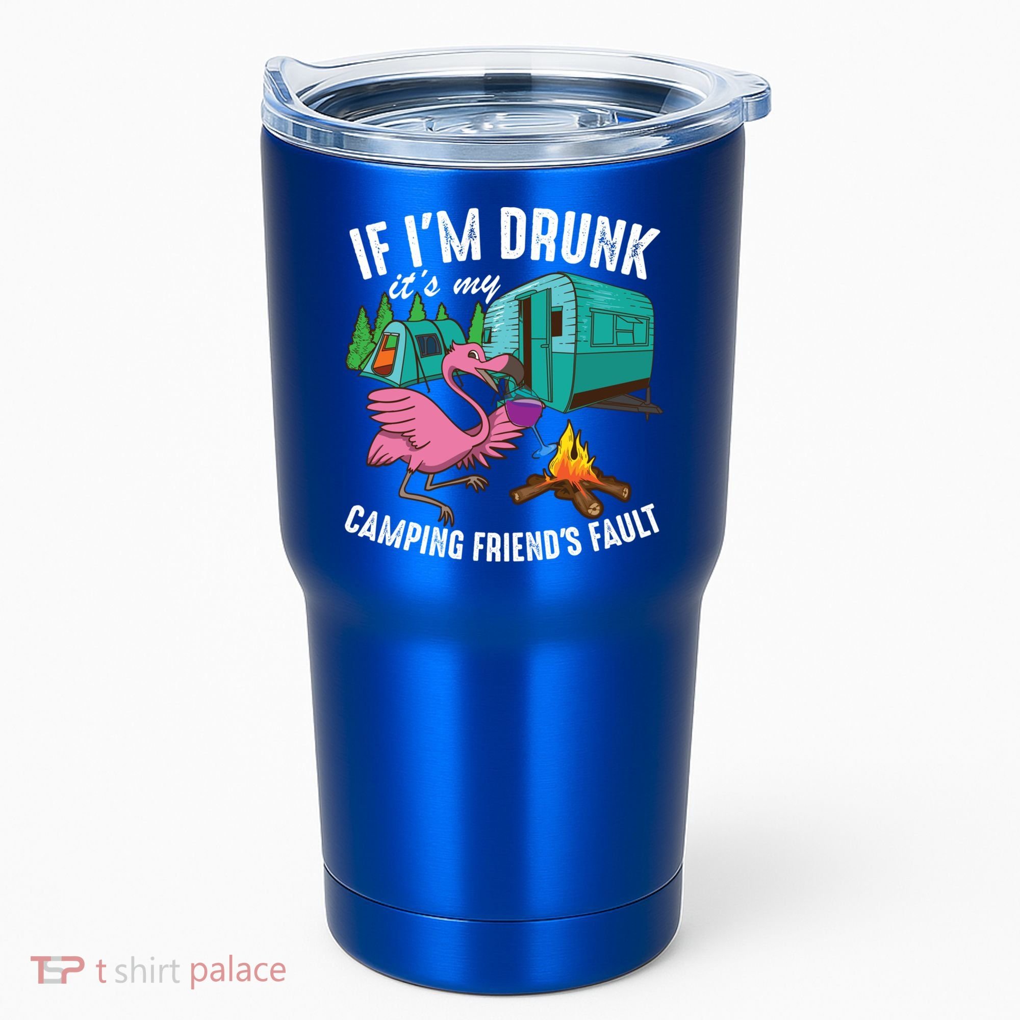 Funny If IM Drunk ItS My FriendS Fault Cool Campers Gift Great Gift Tumbler