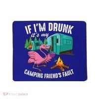 Funny If IM Drunk ItS My FriendS Fault Cool Campers Gift Great Gift Mousepad thumb 0