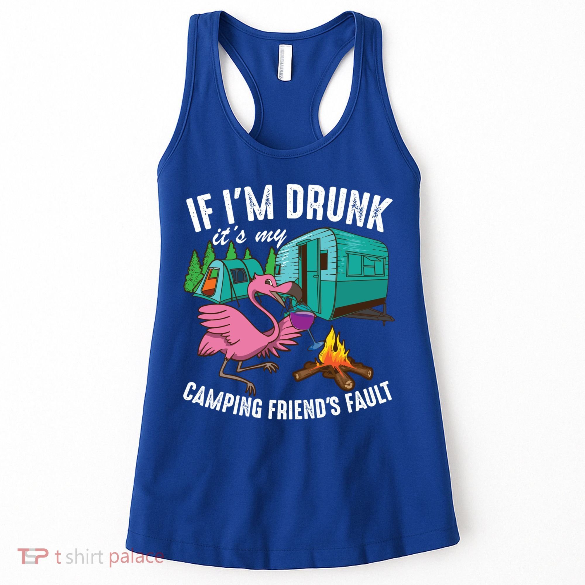 Funny If IM Drunk ItS My FriendS Fault Cool Campers Gift Great Gift Women's Tank Top