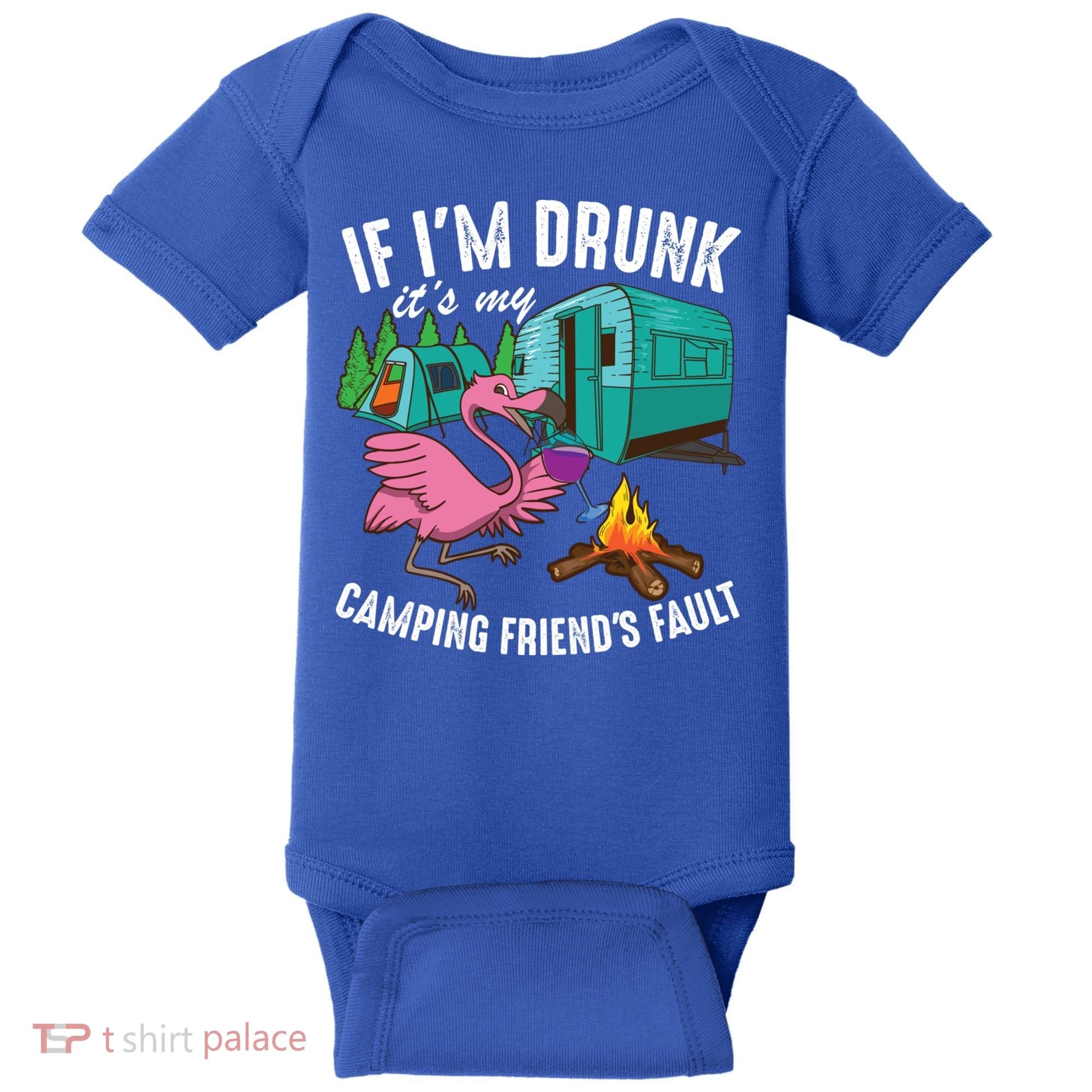 Funny If IM Drunk ItS My FriendS Fault Cool Campers Gift Great Gift Baby Bodysuit