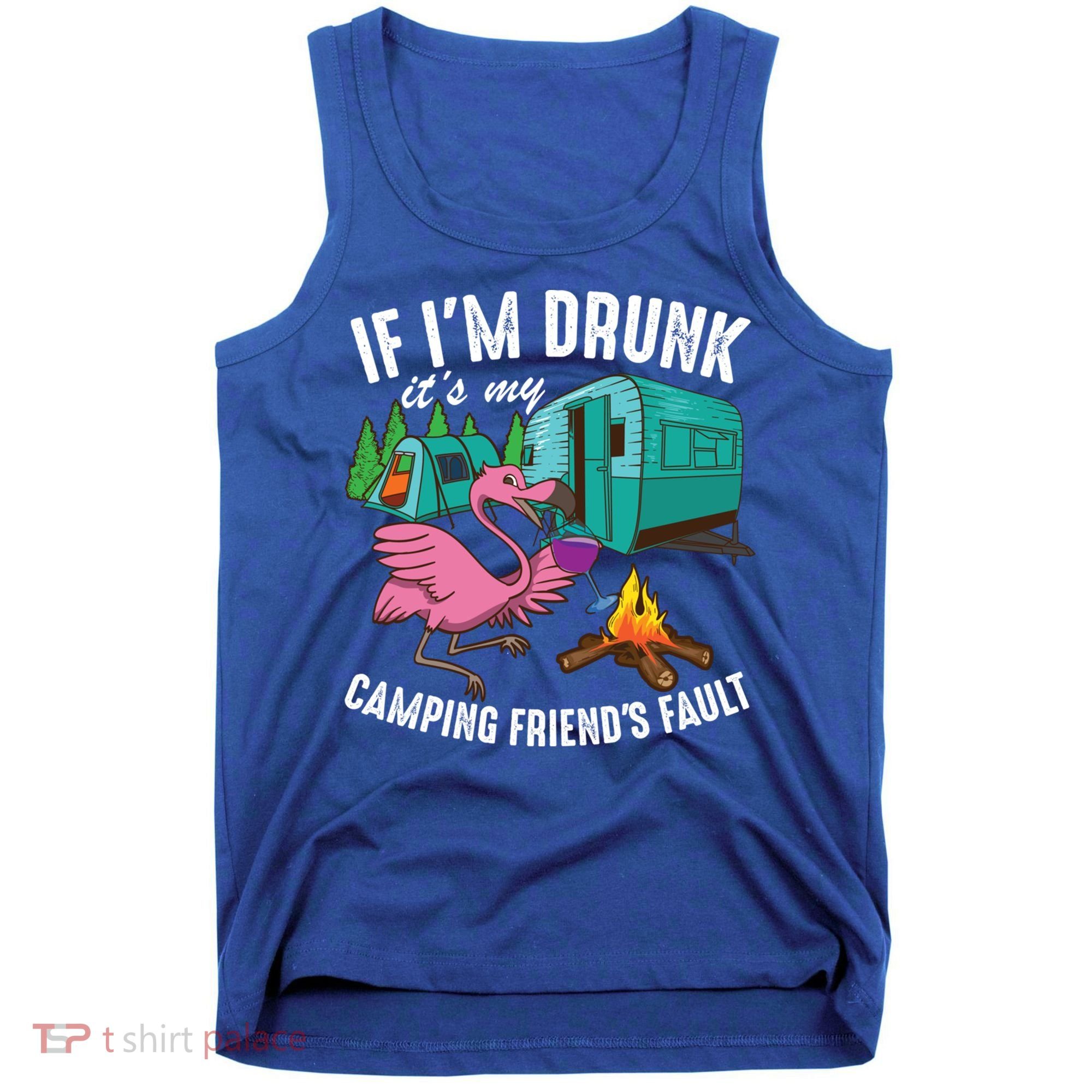 Funny If IM Drunk ItS My FriendS Fault Cool Campers Gift Great Gift Tank Top