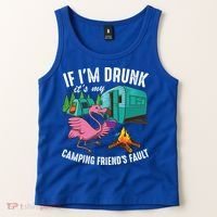 Funny If IM Drunk ItS My FriendS Fault Cool Campers Gift Great Gift Tank Top thumb 2