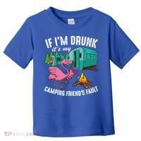 Funny If IM Drunk ItS My FriendS Fault Cool Campers Gift Great Gift Toddler T-Shirt thumb 0