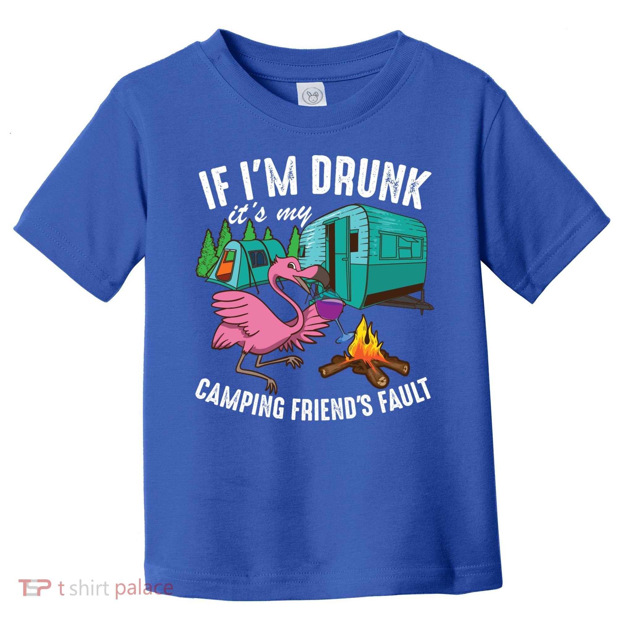 Funny If IM Drunk ItS My FriendS Fault Cool Campers Gift Great Gift Toddler T-Shirt