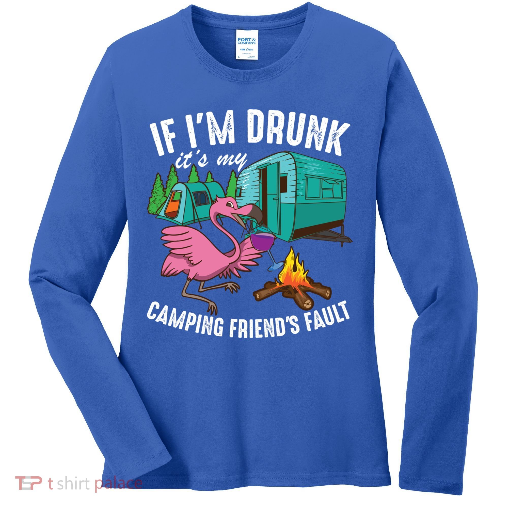 Funny If IM Drunk ItS My FriendS Fault Cool Campers Gift Great Gift Women's Long Sleeve Shirt