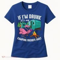 Funny If IM Drunk ItS My FriendS Fault Cool Campers Gift Great Gift Women's T-Shirt thumb 0