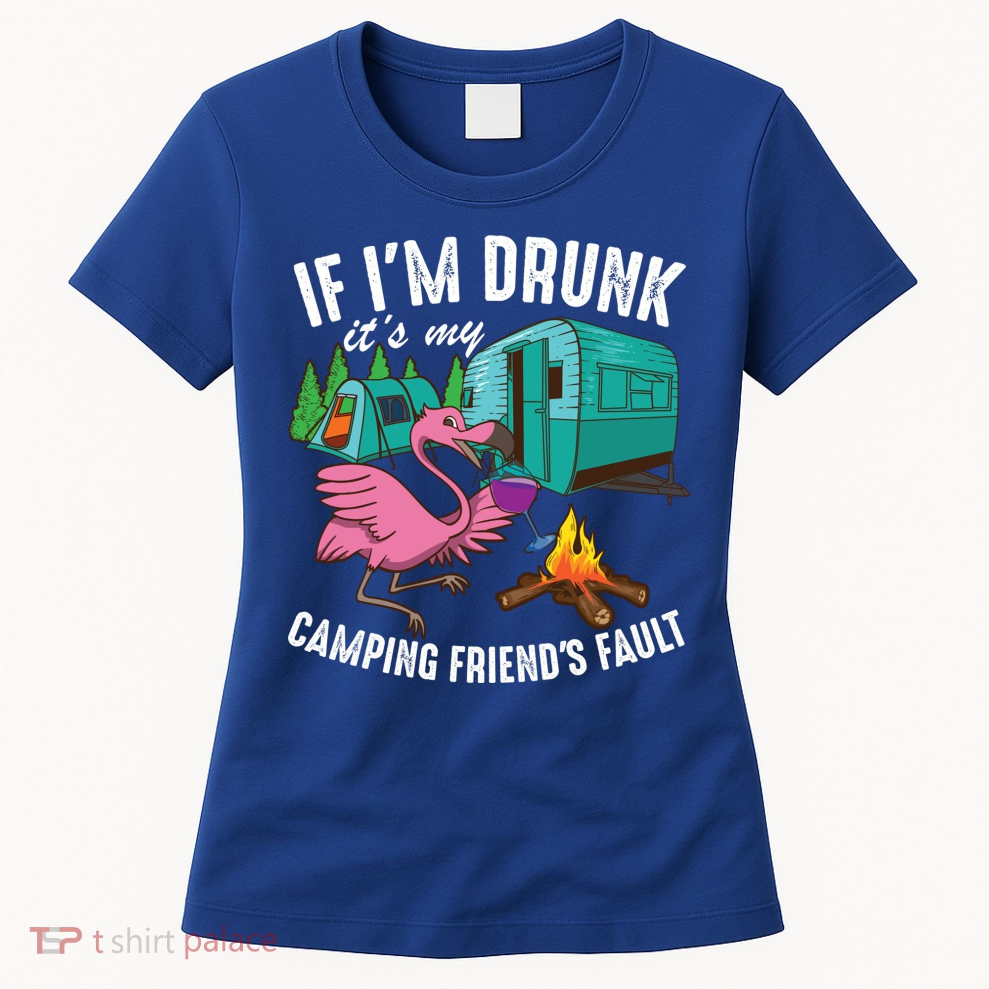 Funny If IM Drunk ItS My FriendS Fault Cool Campers Gift Great Gift Women's T-Shirt