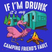 Funny If IM Drunk ItS My FriendS Fault Cool Campers Gift Great Gift Women's T-Shirt thumb 6