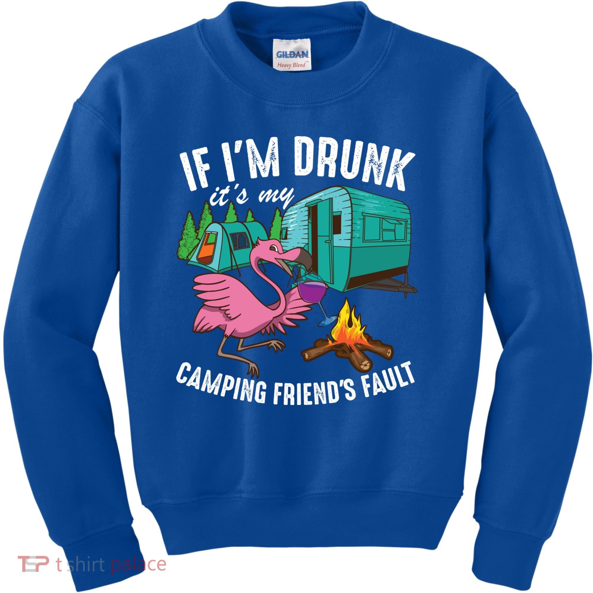 Funny If IM Drunk ItS My FriendS Fault Cool Campers Gift Great Gift Kids Sweatshirt