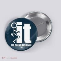Fck It! IM Going Fishing! Button thumb 0