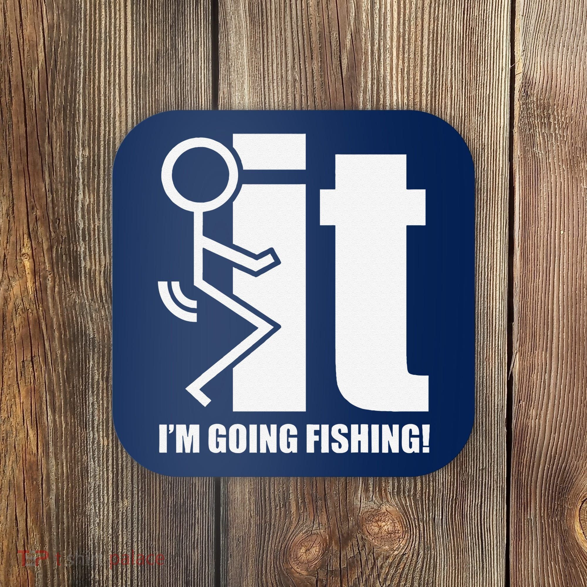 Fck It! IM Going Fishing! Coaster
