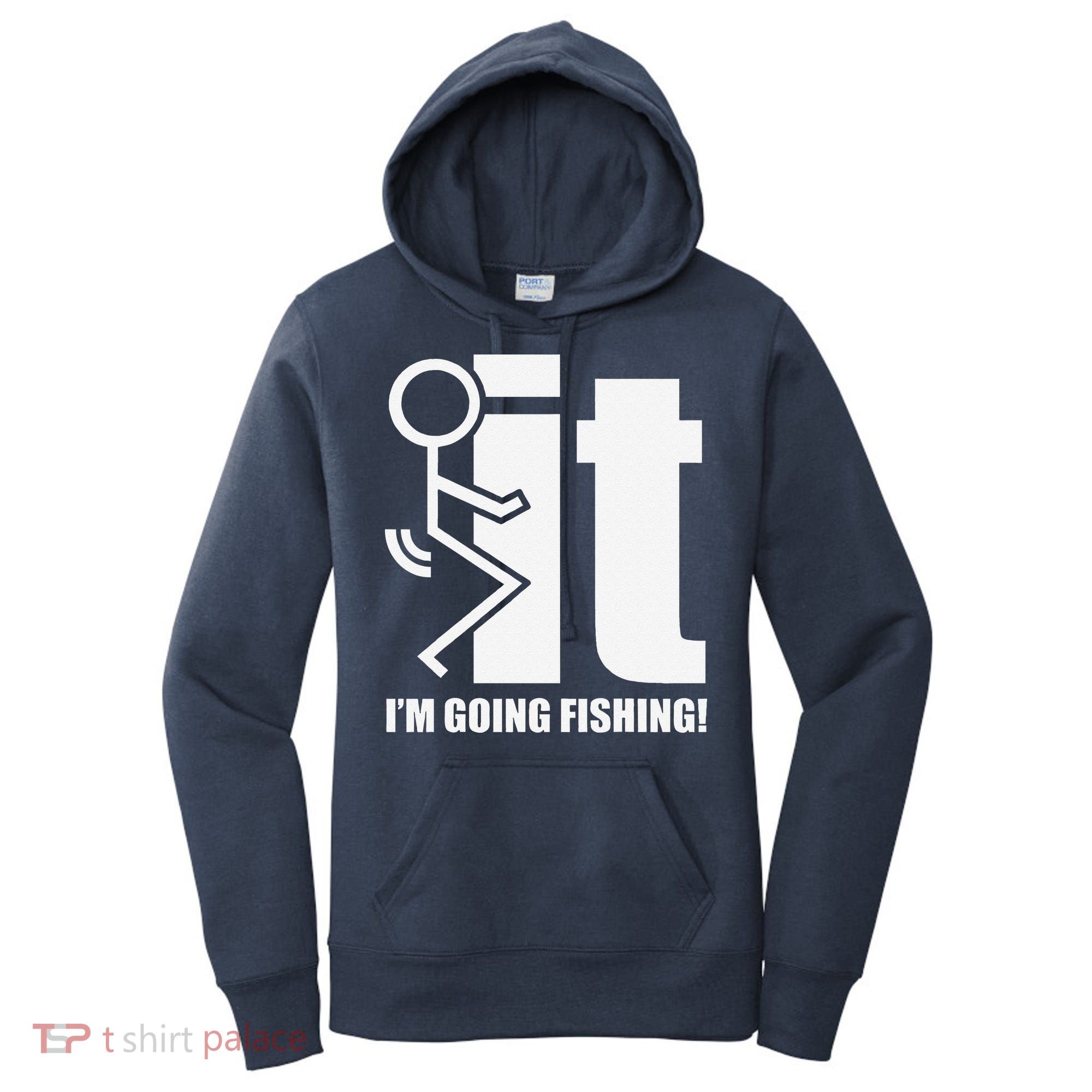 Fck It! IM Going Fishing! Women's Hoodie