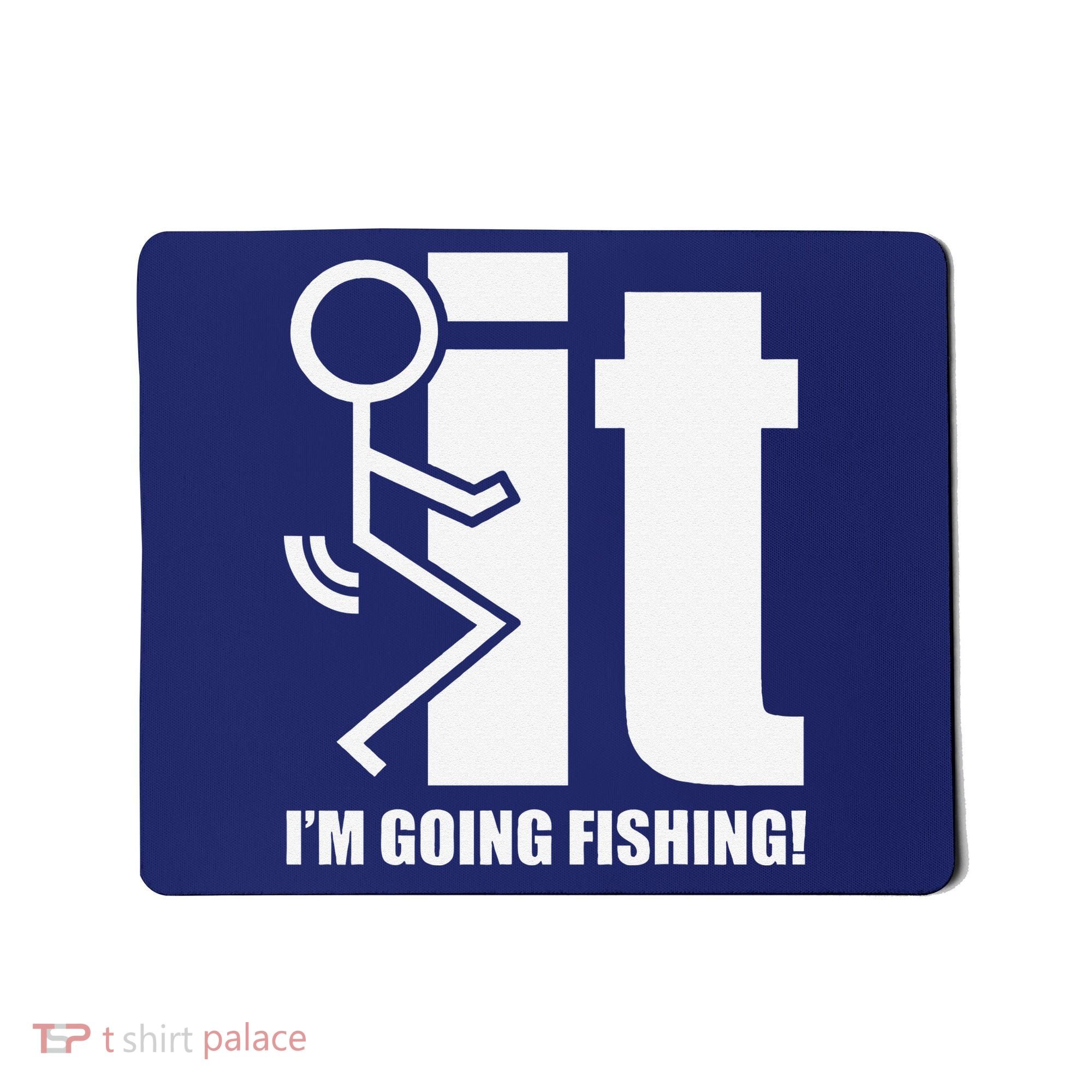 Fck It! IM Going Fishing! Mousepad