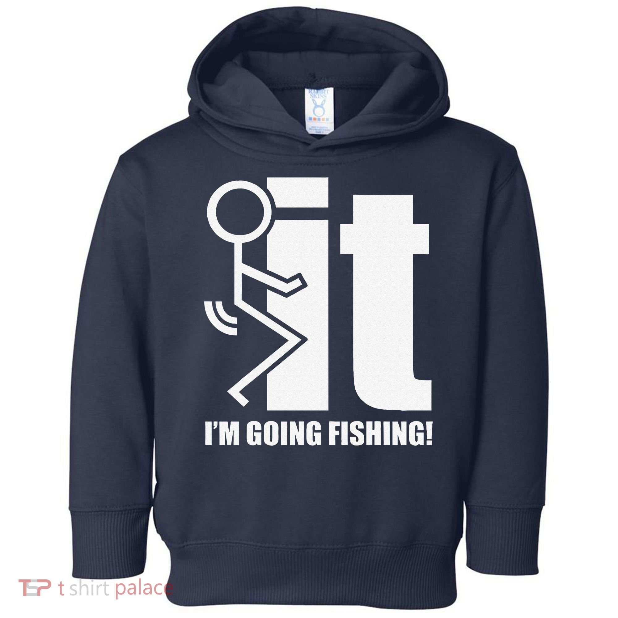 Fck It! IM Going Fishing! Toddler Hoodie