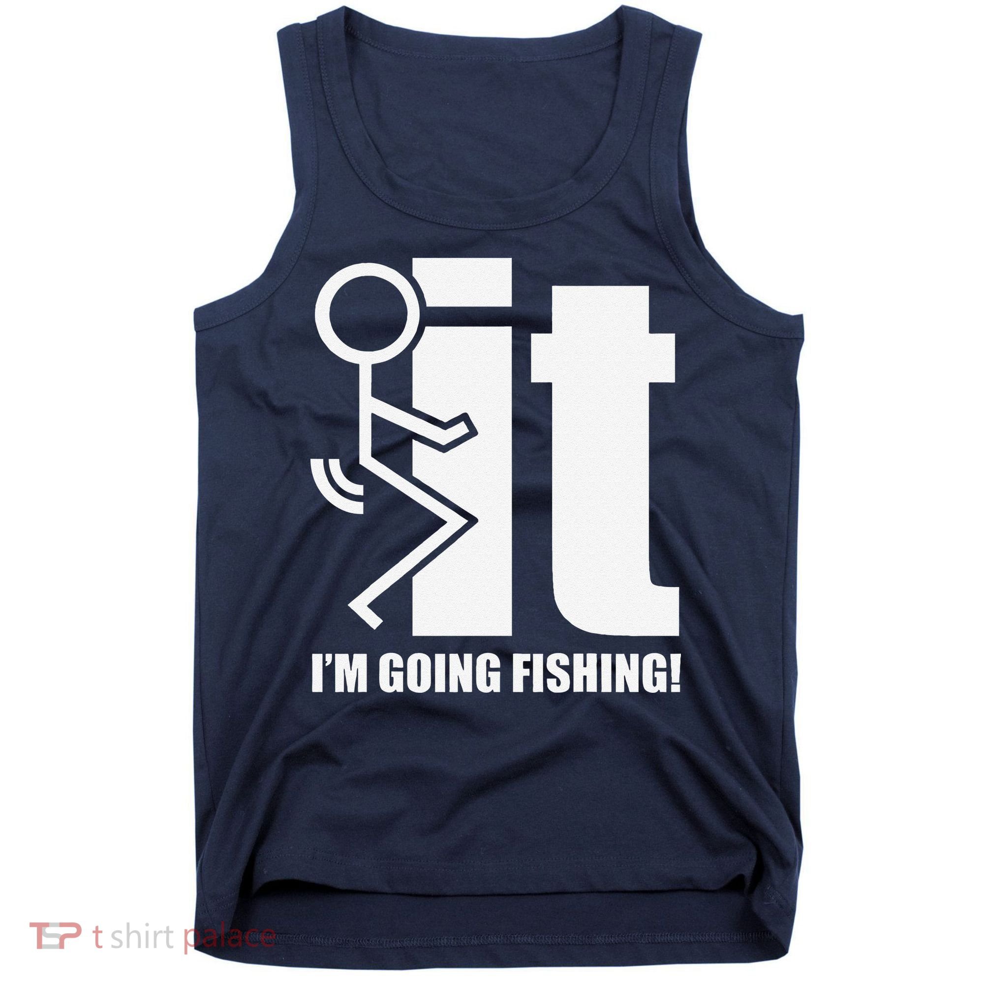 Fck It! IM Going Fishing! Tank Top