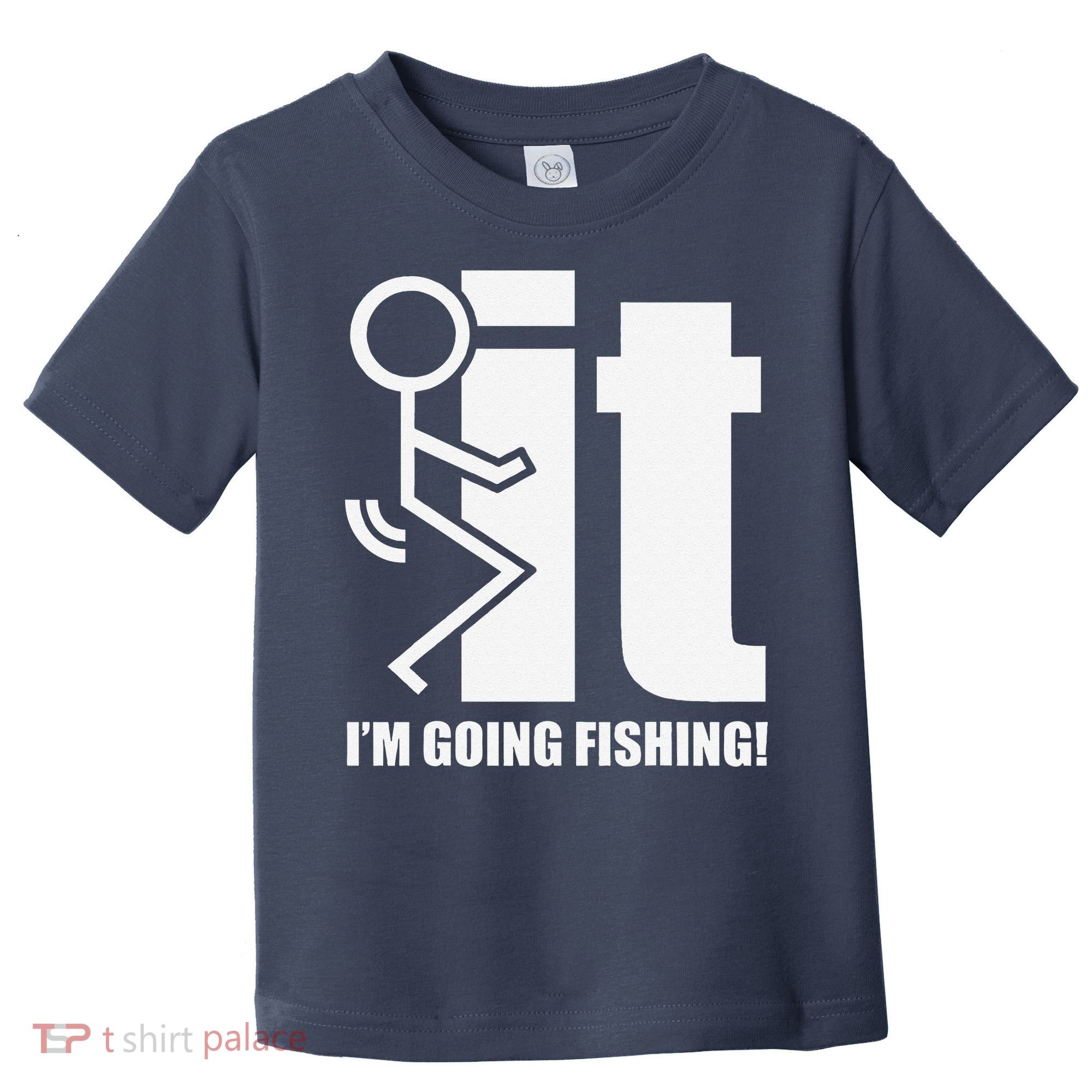 Fck It! IM Going Fishing! Toddler T-Shirt