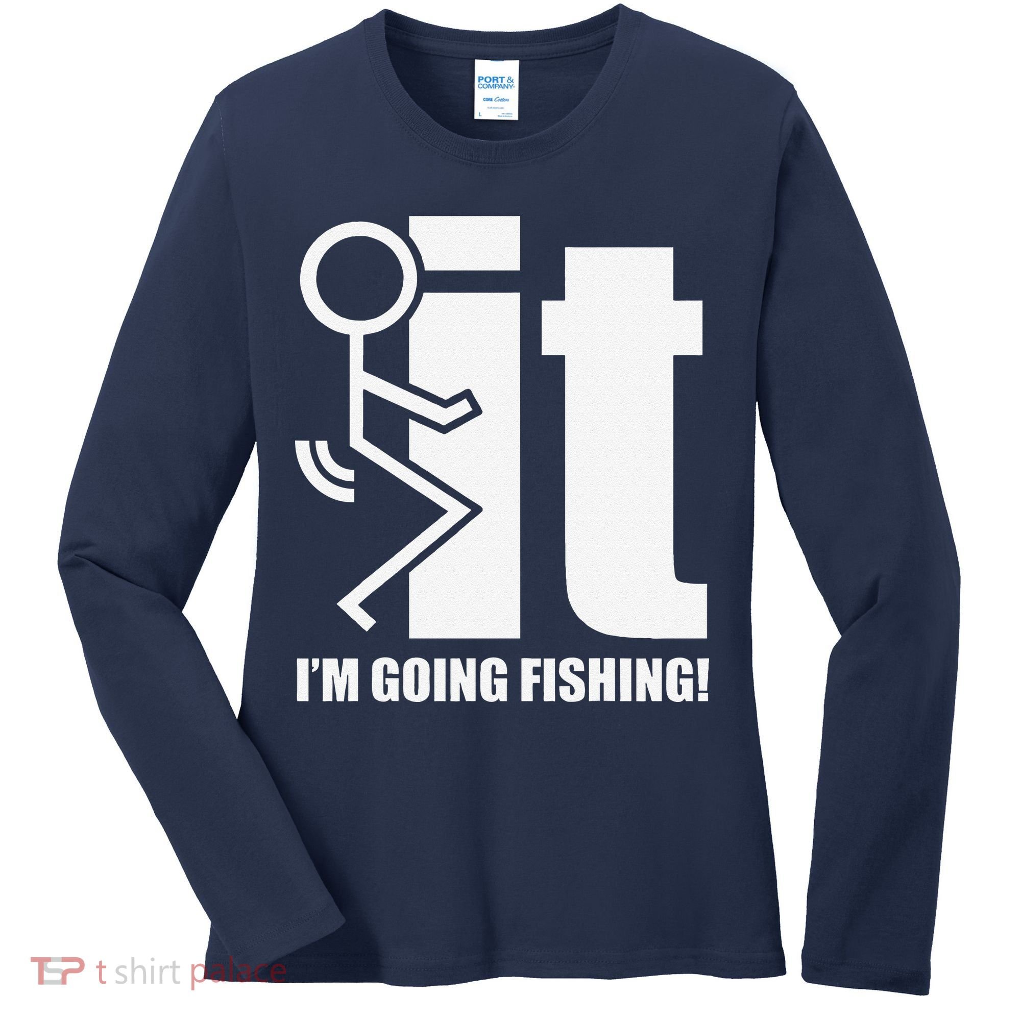 Fck It! IM Going Fishing! Women's Long Sleeve Shirt