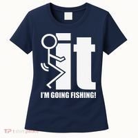 Fck It! IM Going Fishing! Women's T-Shirt thumb 0