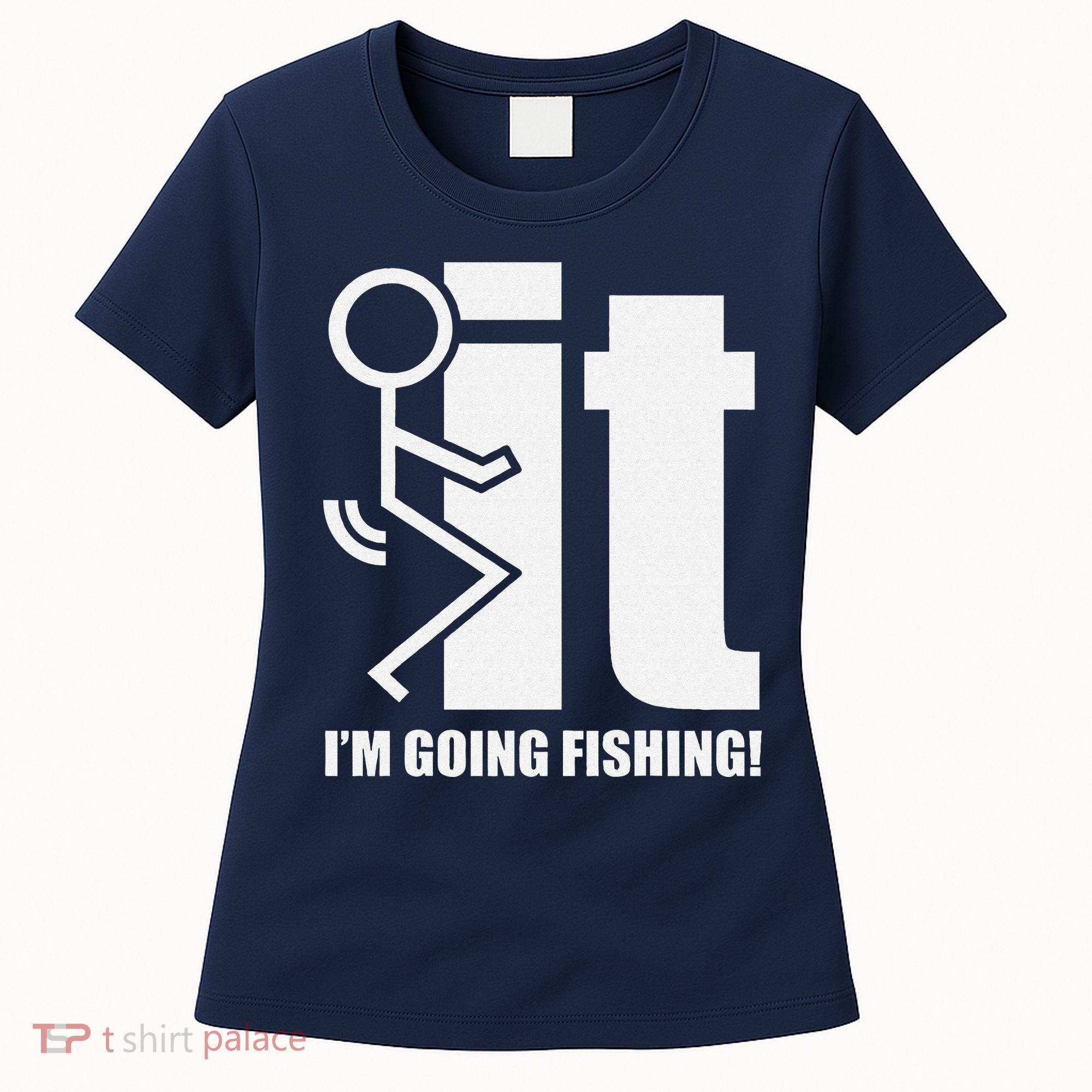 Fck It! IM Going Fishing! Women's T-Shirt