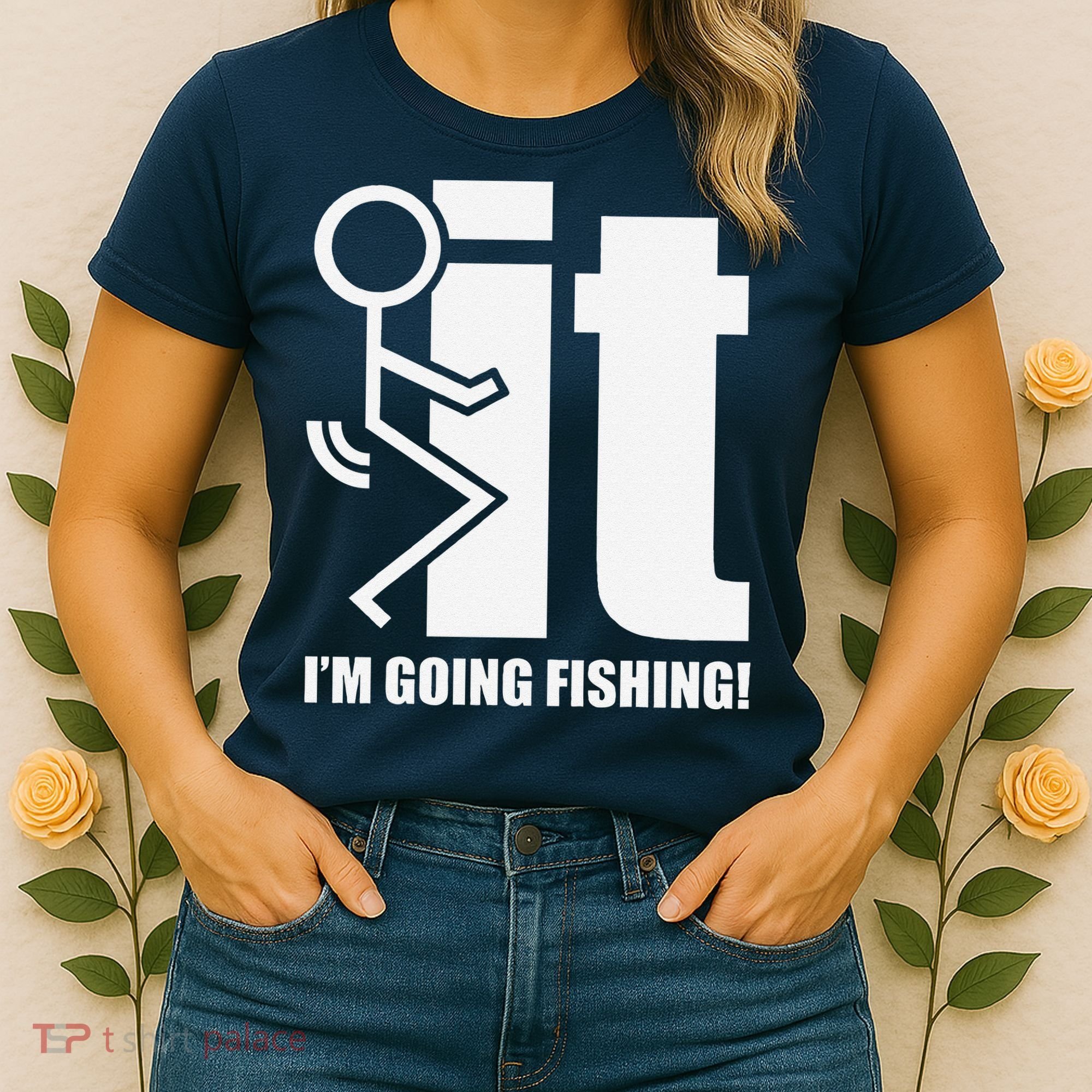 Fck It! IM Going Fishing! Women's T-Shirt