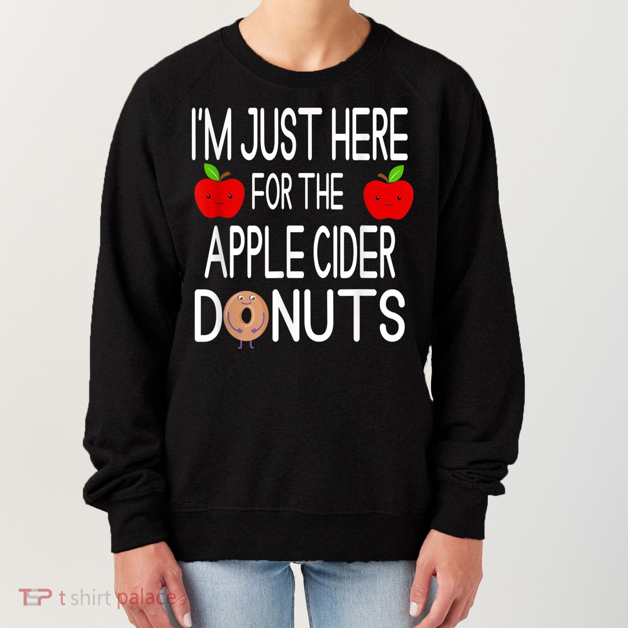 Funny I'm Just Here For The Apple Cider Donuts Apple Picking Women's Sweatshirt