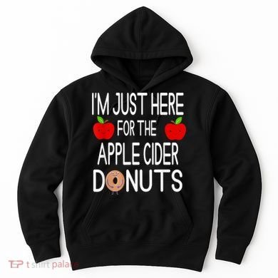 Funny I'm Just Here For The Apple Cider Donuts Apple Picking Hoodie