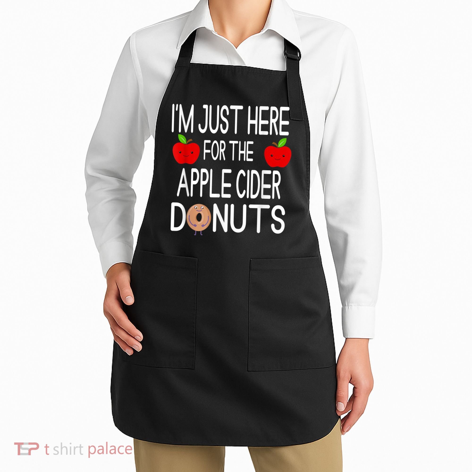 Funny I'm Just Here For The Apple Cider Donuts Apple Picking Apron