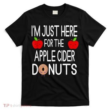 Funny I'm Just Here For The Apple Cider Donuts Apple Picking T-Shirt