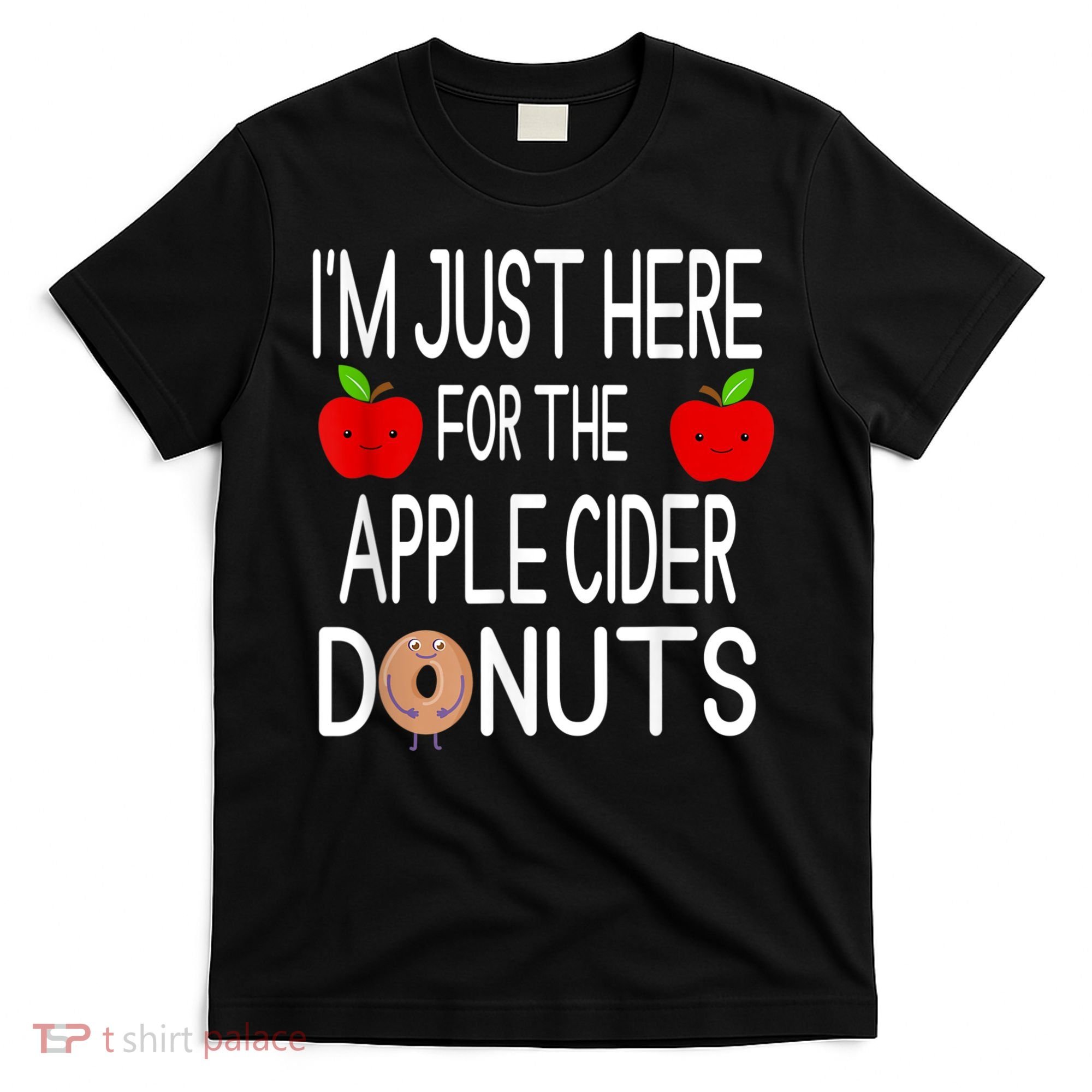 Funny I'm Just Here For The Apple Cider Donuts Apple Picking T-Shirt