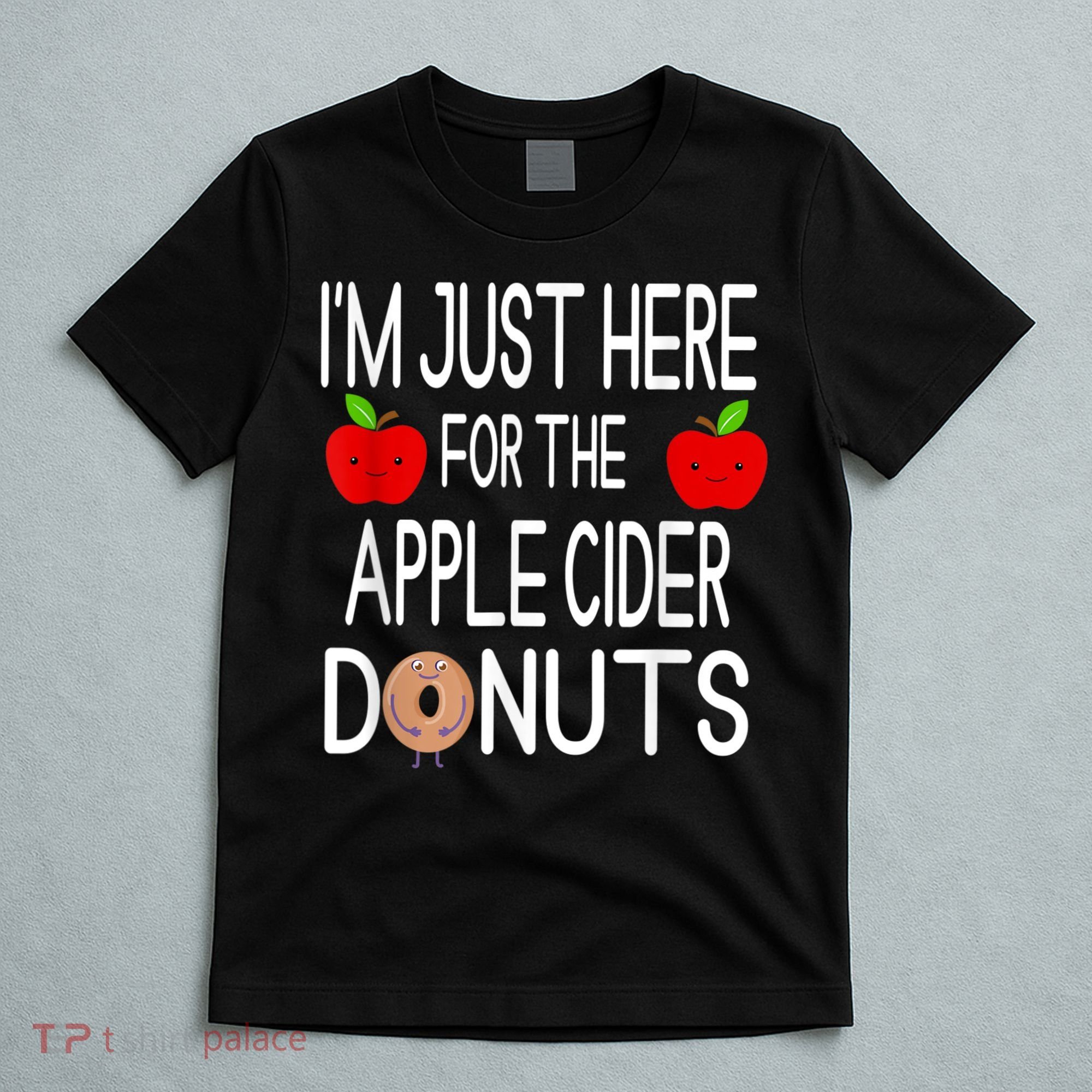 Funny I'm Just Here For The Apple Cider Donuts Apple Picking T-Shirt