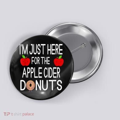 Funny I'm Just Here For The Apple Cider Donuts Apple Picking Button