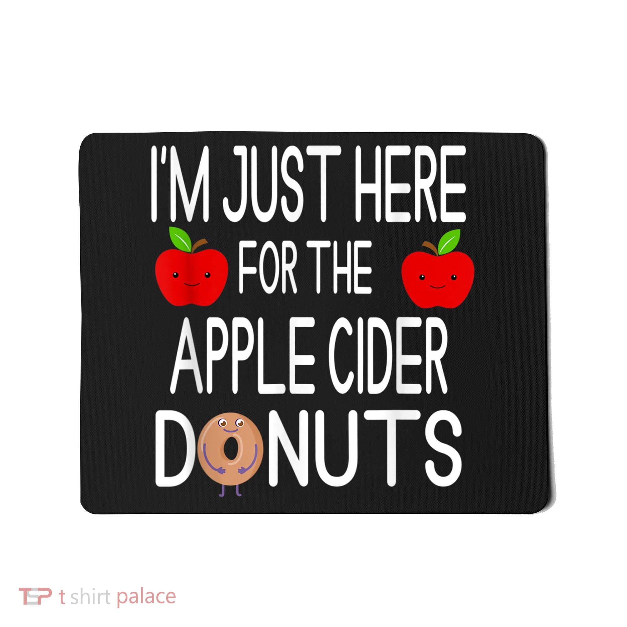 Funny I'm Just Here For The Apple Cider Donuts Apple Picking Mousepad