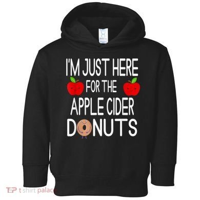 Funny I'm Just Here For The Apple Cider Donuts Apple Picking Toddler Hoodie