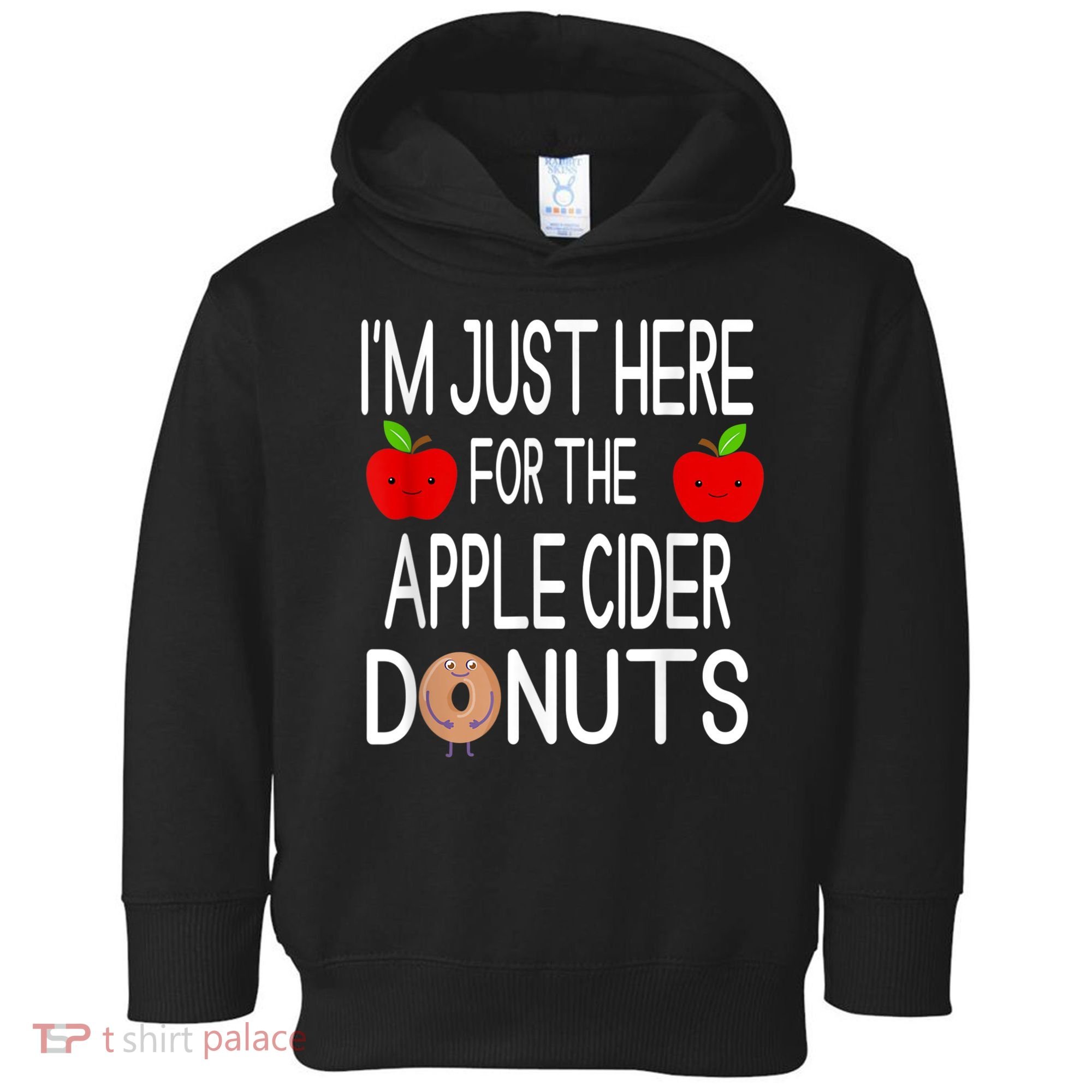 Funny I'm Just Here For The Apple Cider Donuts Apple Picking Toddler Hoodie