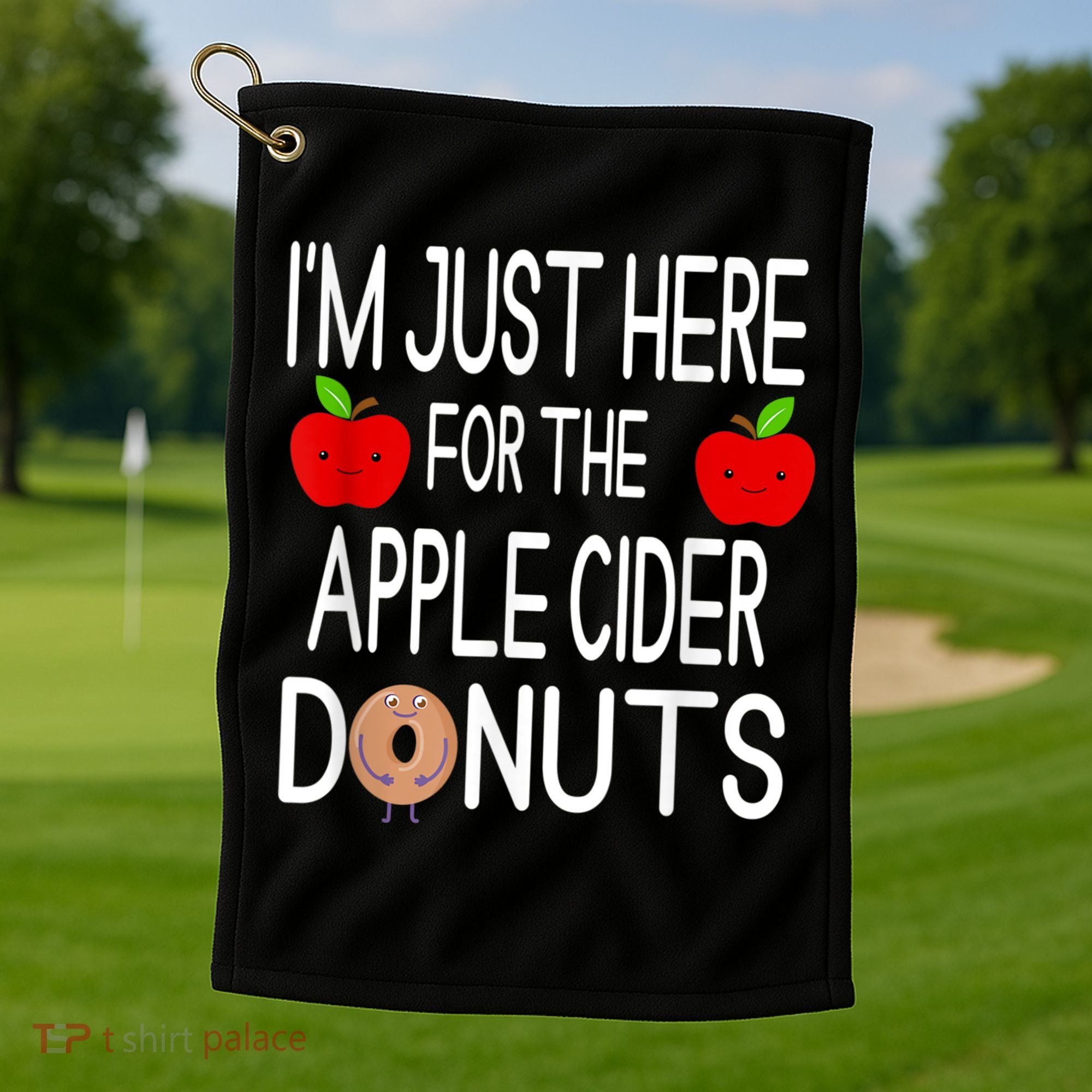 Funny I'm Just Here For The Apple Cider Donuts Apple Picking Golf Towel