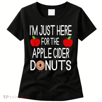 Funny I'm Just Here For The Apple Cider Donuts Apple Picking Women's T-Shirt