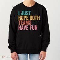 Football I Just Hope Both Teams Have Fun Women's Sweatshirt thumb 0
