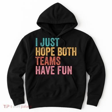 Football I Just Hope Both Teams Have Fun Hoodie