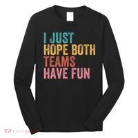 Football I Just Hope Both Teams Have Fun Long Sleeve Shirt thumb 0