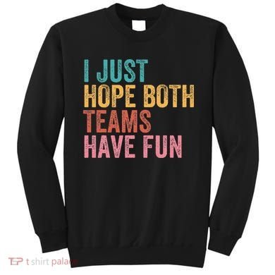 Football I Just Hope Both Teams Have Fun Sweatshirt