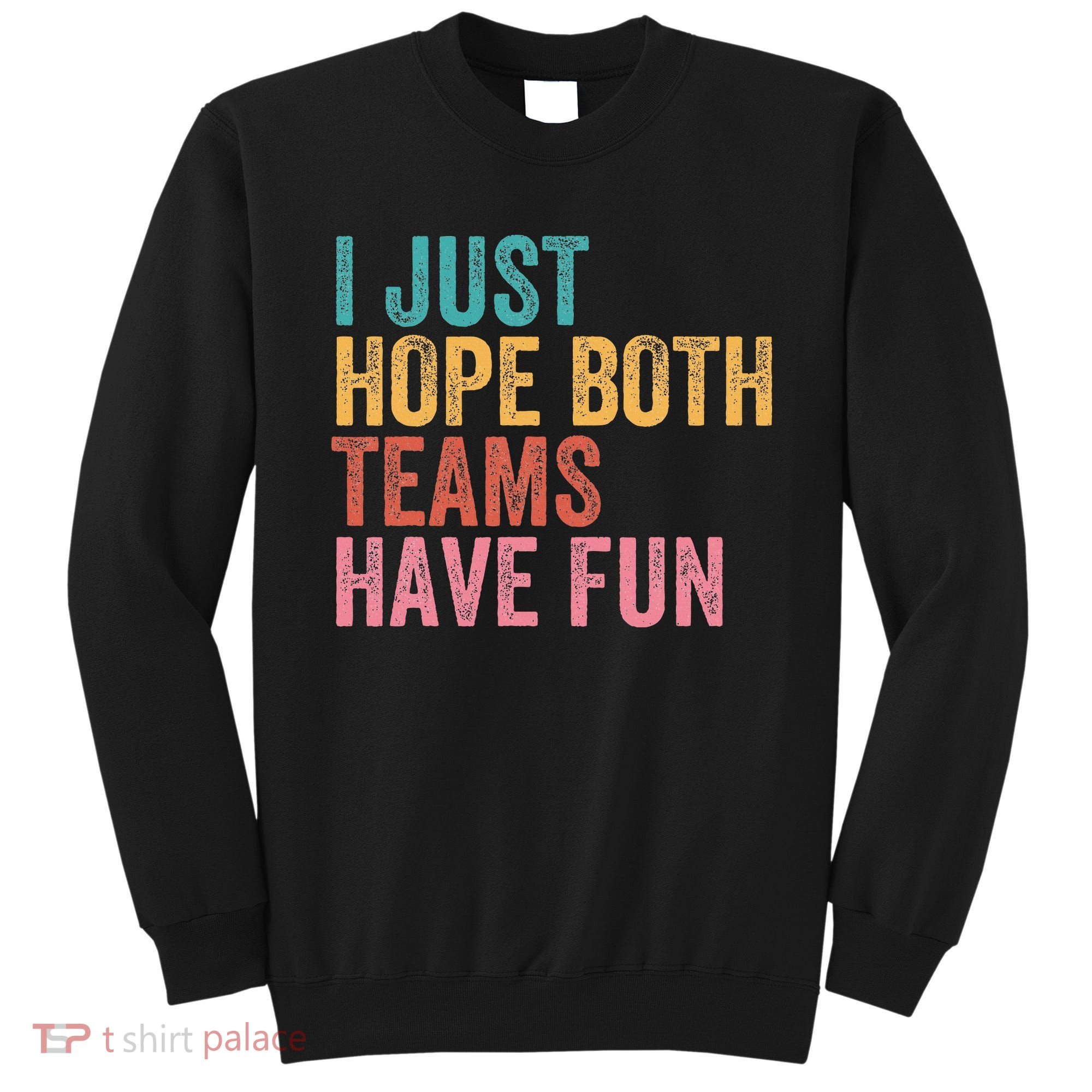 Football I Just Hope Both Teams Have Fun Sweatshirt