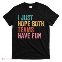 Football I Just Hope Both Teams Have Fun T-Shirt thumb 0
