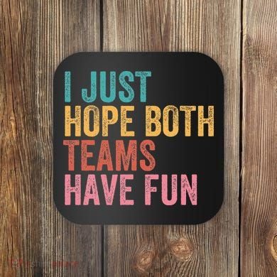 Football I Just Hope Both Teams Have Fun Coaster