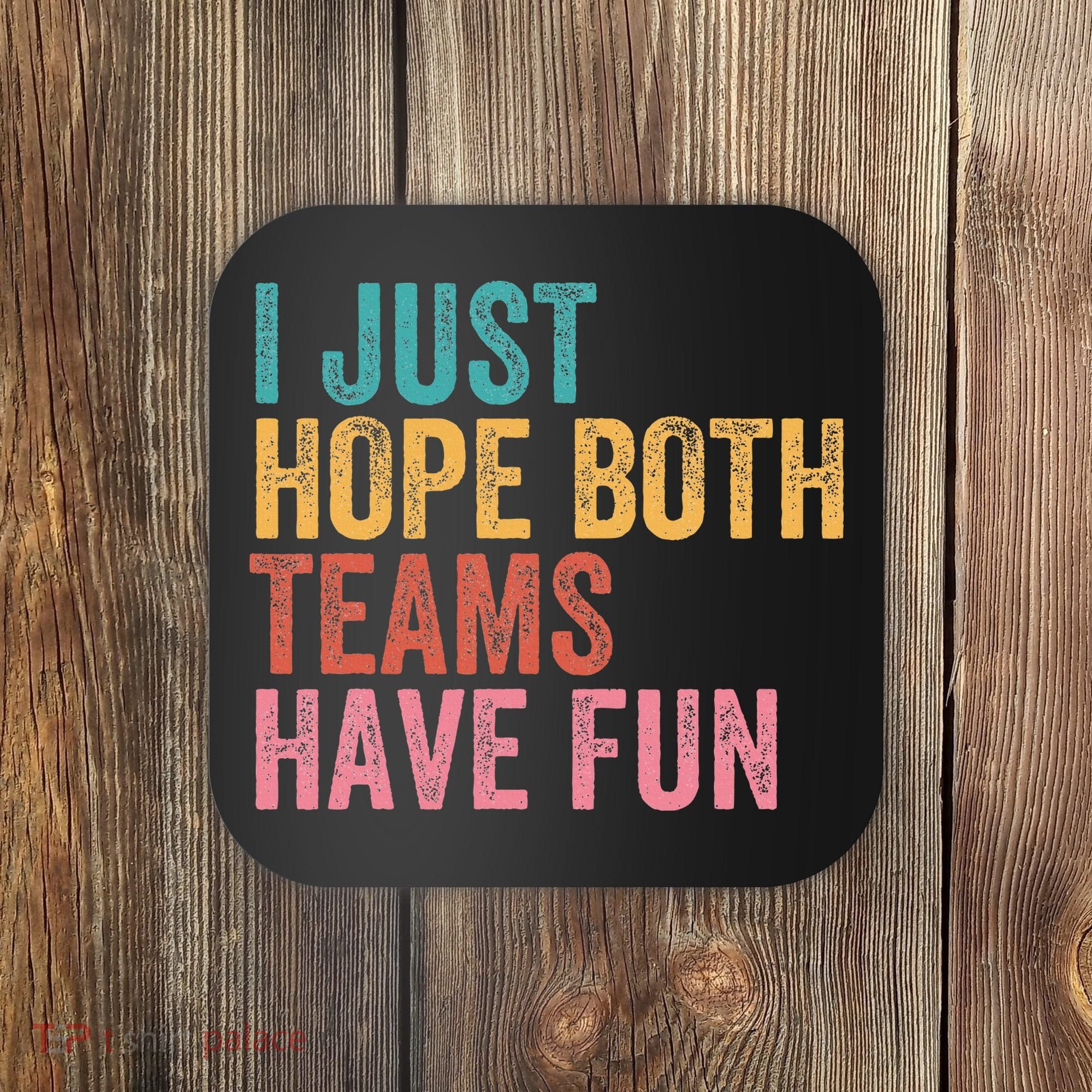 Football I Just Hope Both Teams Have Fun Coaster