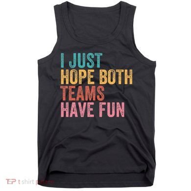 Football I Just Hope Both Teams Have Fun Tank Top