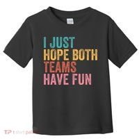 Football I Just Hope Both Teams Have Fun Toddler T-Shirt thumb 0