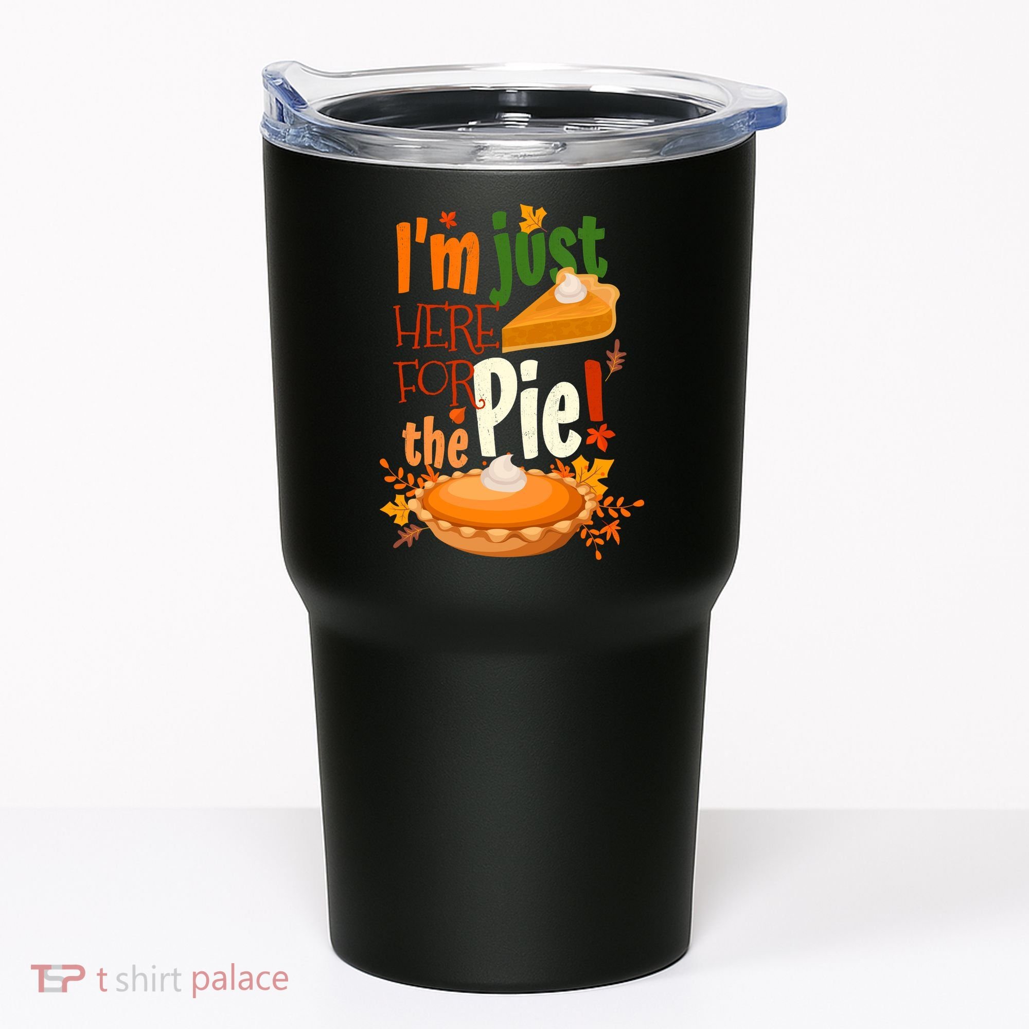 Funny I'm Just Here For The Pie Funny Thanksgiving Pumpkin Pie Tumbler